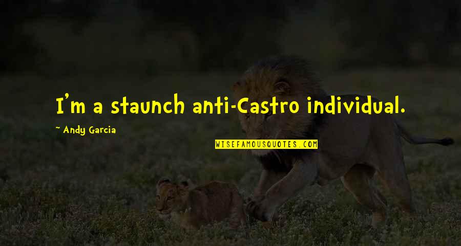 Jireh Prep Quotes By Andy Garcia: I'm a staunch anti-Castro individual. Jireh Prep Quotes By Andy Garcia: I'm a staunch anti-Castro individual.