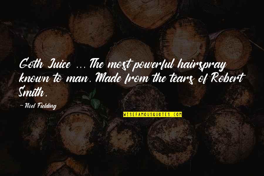 Jirel Brock Quotes By Noel Fielding: Goth Juice ... The most powerful hairspray known Jirel Brock Quotes By Noel Fielding: Goth Juice ... The most powerful hairspray known
