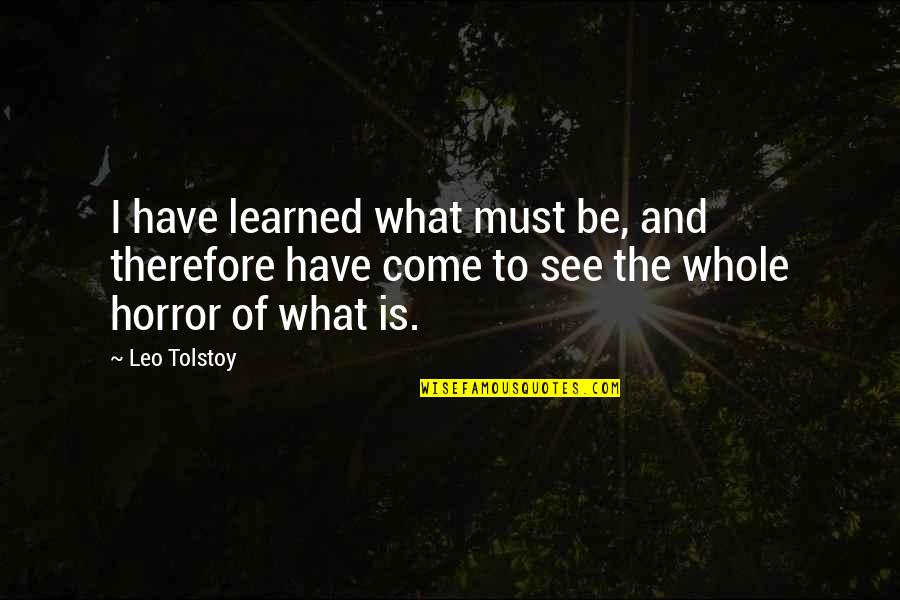 Jirel De House Quotes By Leo Tolstoy: I have learned what must be, and therefore