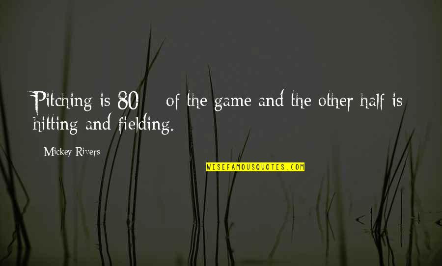 Jirina 0092 Quotes By Mickey Rivers: Pitching is 80% of the game and the