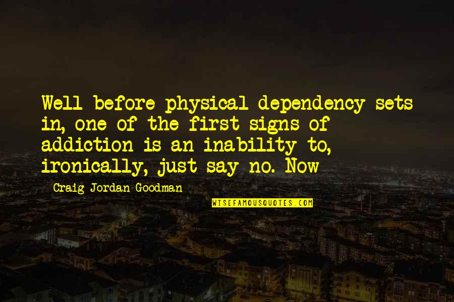 Jiro Festin Quotes By Craig Jordan Goodman: Well before physical dependency sets in, one of