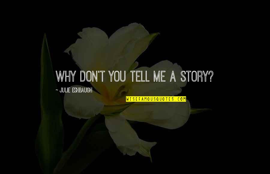 Jiro Mochizuki Quotes By Julie Eshbaugh: Why don't you tell me a story? Jiro Mochizuki Quotes By Julie Eshbaugh: Why don't you tell me a story?