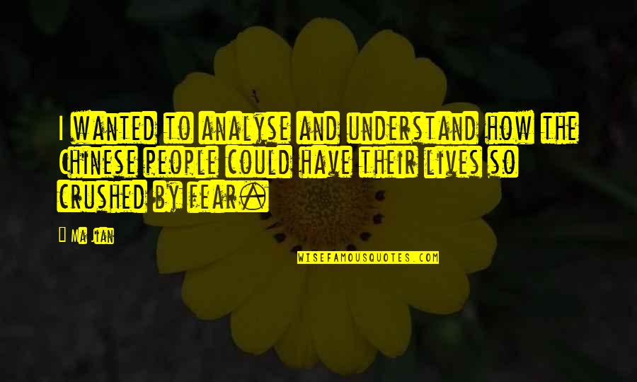 Jirones Significado Quotes By Ma Jian: I wanted to analyse and understand how the