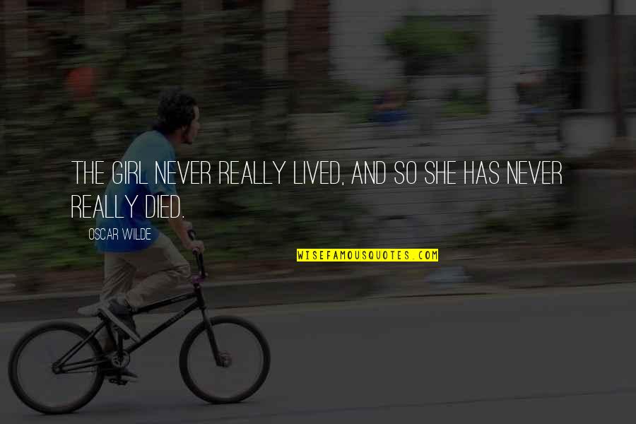 Jirones Significado Quotes By Oscar Wilde: The girl never really lived, and so she