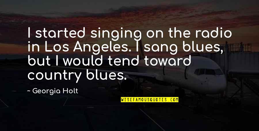 Jirou Mha Quotes By Georgia Holt: I started singing on the radio in Los Jirou Mha Quotes By Georgia Holt: I started singing on the radio in Los