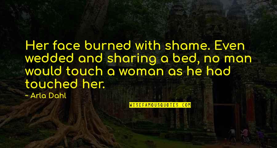 Jirouxmomo Quotes By Arla Dahl: Her face burned with shame. Even wedded and
