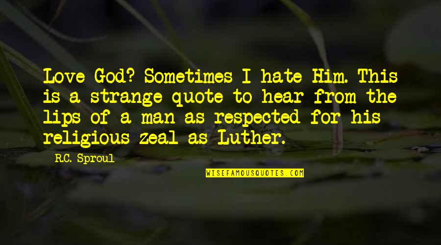 Jirouxmomo Quotes By R.C. Sproul: Love God? Sometimes I hate Him. This is