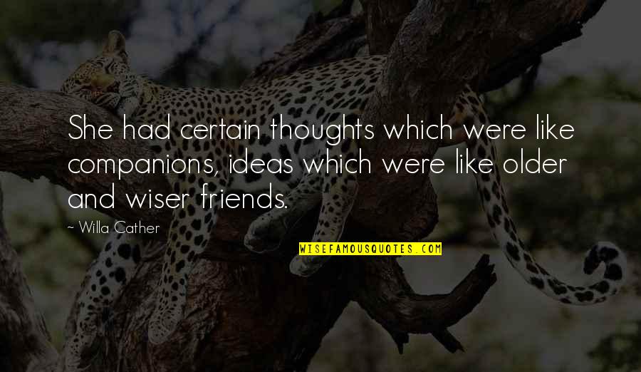 Jist Meet Quotes By Willa Cather: She had certain thoughts which were like companions, Jist Meet Quotes By Willa Cather: She had certain thoughts which were like companions,