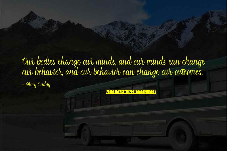 Jistmenia Quotes By Amy Cuddy: Our bodies change our minds, and our minds