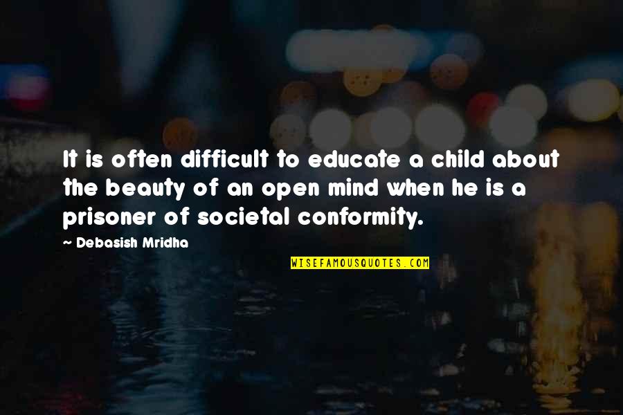 Jistmenia Quotes By Debasish Mridha: It is often difficult to educate a child