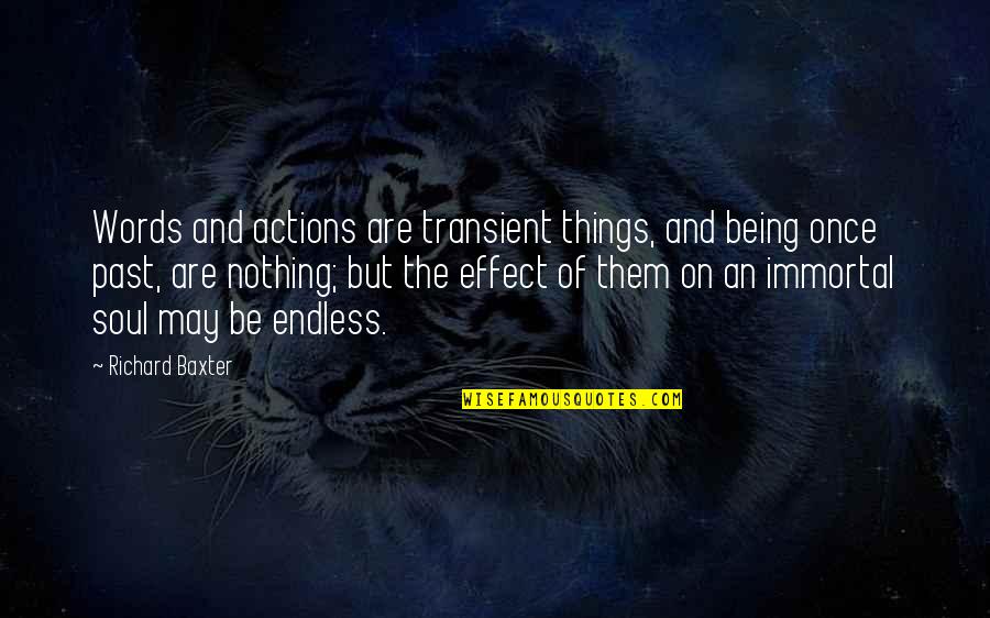 Jistmenia Quotes By Richard Baxter: Words and actions are transient things, and being