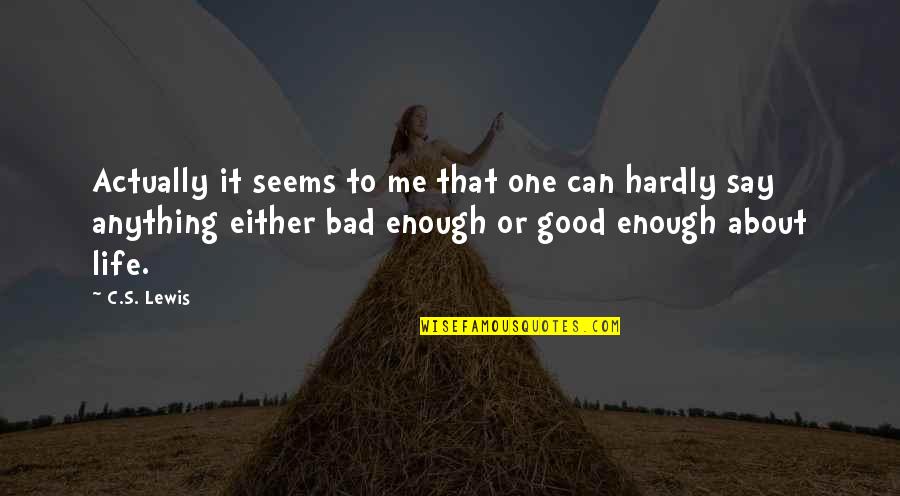 Jitin Sahani Quotes By C.S. Lewis: Actually it seems to me that one can Jitin Sahani Quotes By C.S. Lewis: Actually it seems to me that one can