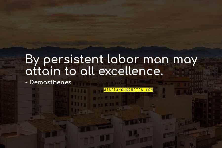 Jitlada Hollywood Quotes By Demosthenes: By persistent labor man may attain to all Jitlada Hollywood Quotes By Demosthenes: By persistent labor man may attain to all