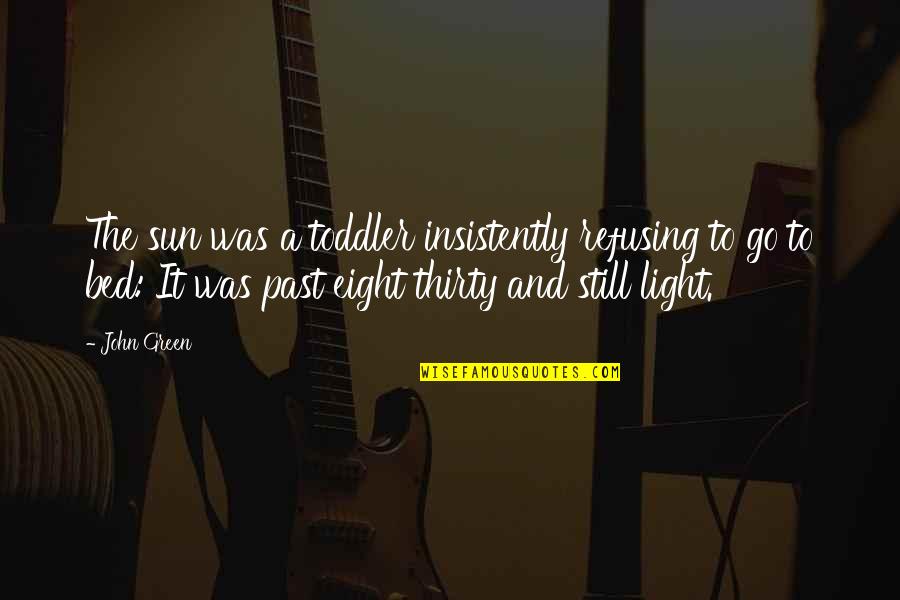 Jitlada Hollywood Quotes By John Green: The sun was a toddler insistently refusing to Jitlada Hollywood Quotes By John Green: The sun was a toddler insistently refusing to