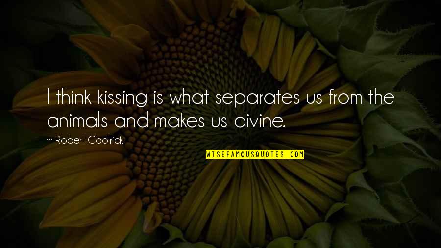 Jitlada Hollywood Quotes By Robert Goolrick: I think kissing is what separates us from