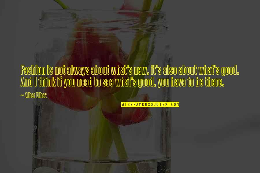 Jitomir Sunglasses Quotes By Alber Elbaz: Fashion is not always about what's new, it's Jitomir Sunglasses Quotes By Alber Elbaz: Fashion is not always about what's new, it's