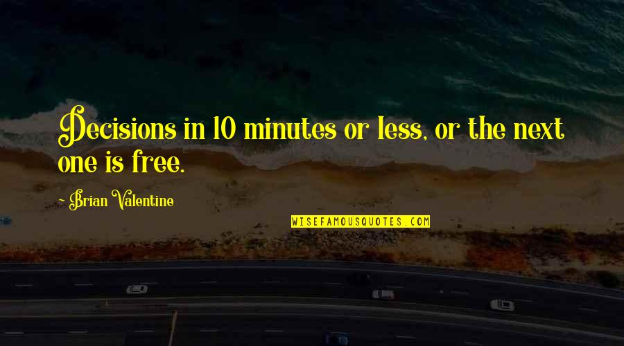 Jitta Line Quotes By Brian Valentine: Decisions in 10 minutes or less, or the