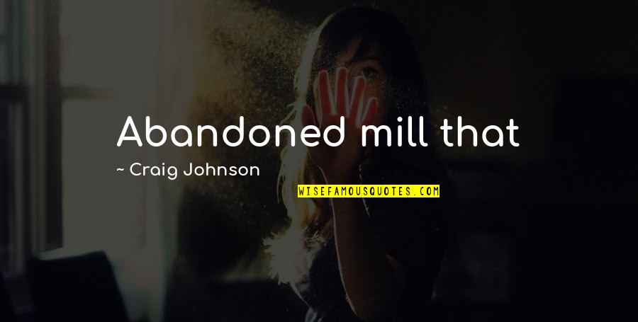 Jittaun Quotes By Craig Johnson: Abandoned mill that