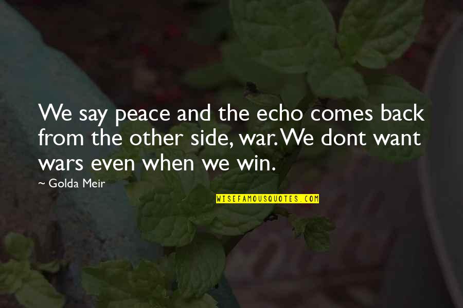 Jittaun Quotes By Golda Meir: We say peace and the echo comes back