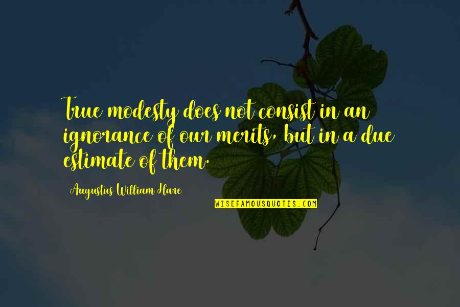 Jitter Juice Quotes By Augustus William Hare: True modesty does not consist in an ignorance Jitter Juice Quotes By Augustus William Hare: True modesty does not consist in an ignorance