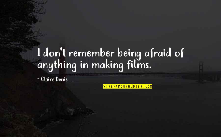 Jittered Quotes By Claire Denis: I don't remember being afraid of anything in