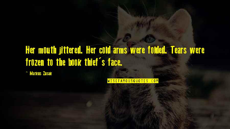 Jittered Quotes By Markus Zusak: Her mouth jittered. Her cold arms were folded.