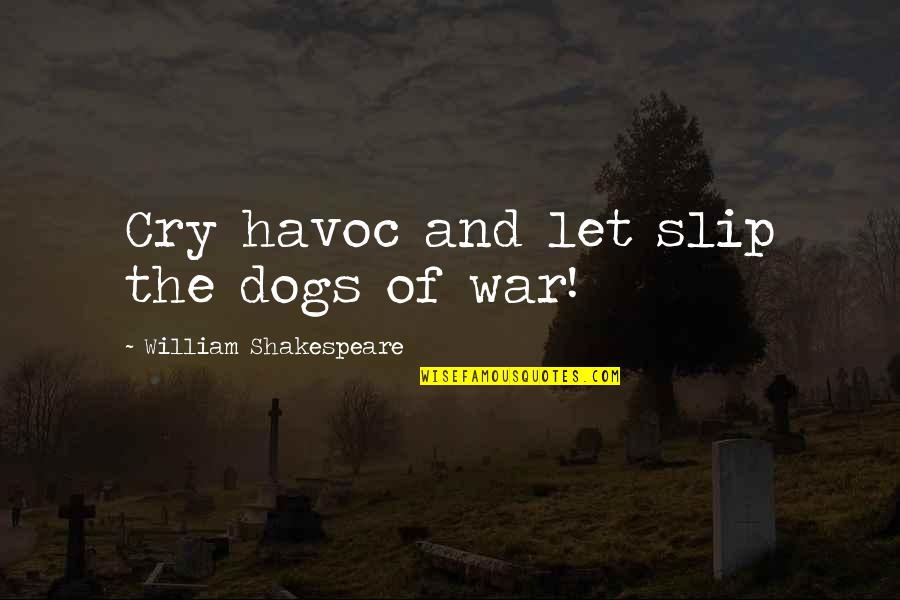 Jittered Quotes By William Shakespeare: Cry havoc and let slip the dogs of