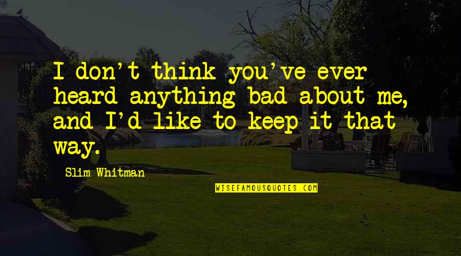 Jittering Quotes By Slim Whitman: I don't think you've ever heard anything bad