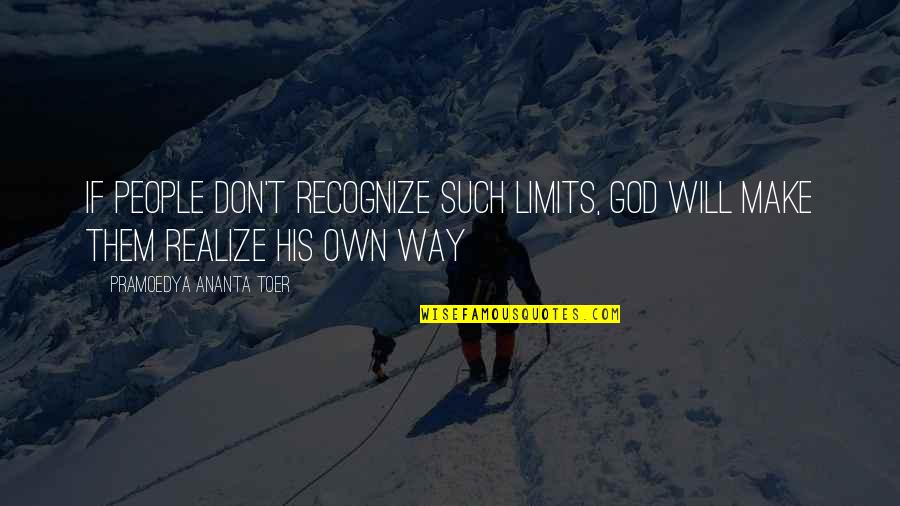 Jitu Das Quotes By Pramoedya Ananta Toer: If people don't recognize such limits, God will Jitu Das Quotes By Pramoedya Ananta Toer: If people don't recognize such limits, God will