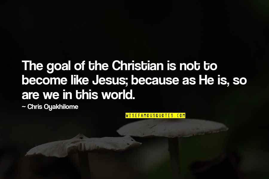 Jiu Ba Dao Quotes By Chris Oyakhilome: The goal of the Christian is not to