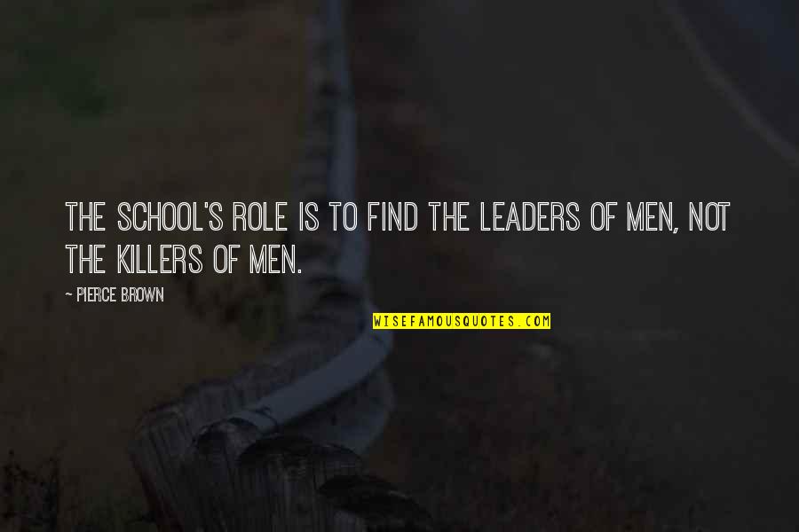 Jiu Jitsu Funny Quotes By Pierce Brown: The school's role is to find the leaders