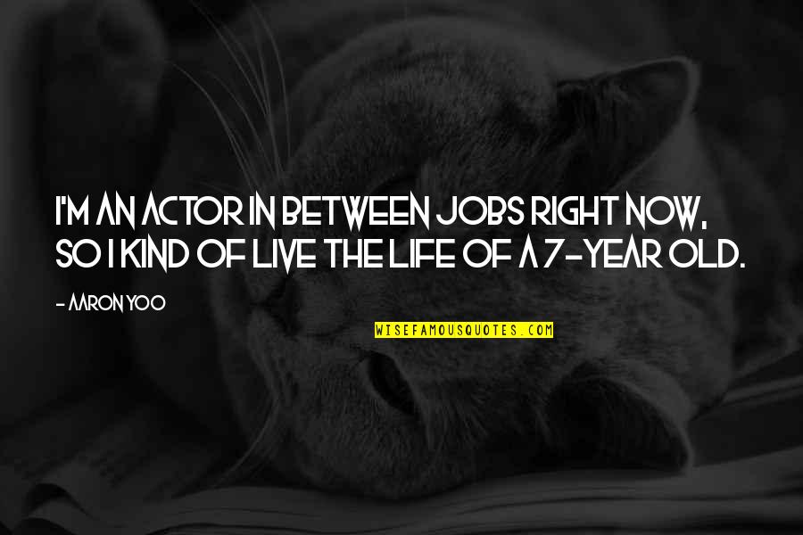Jiu Jitsu Promotion Quotes By Aaron Yoo: I'm an actor in between jobs right now,