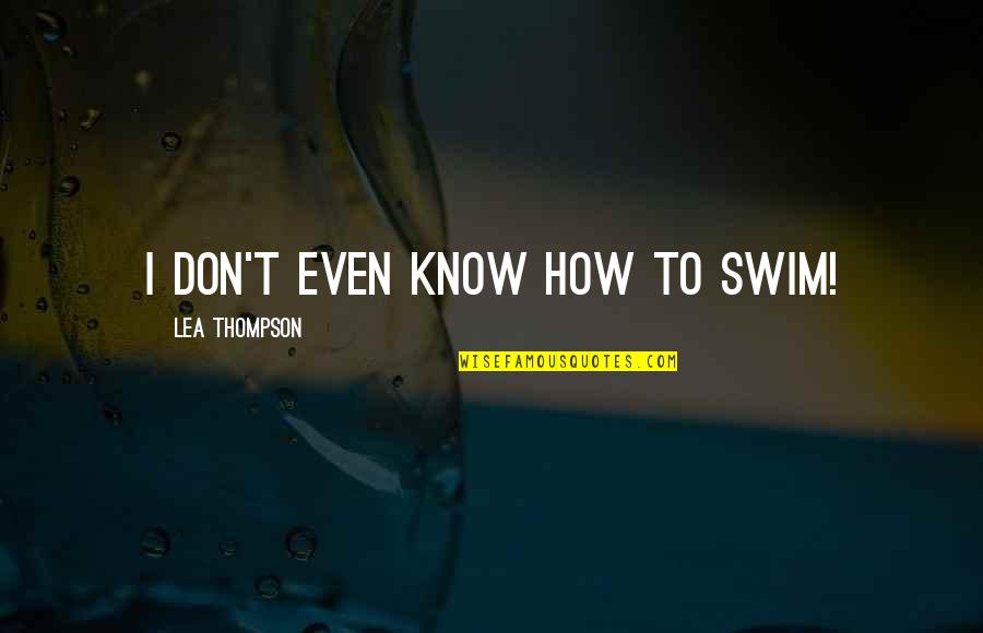 Jiu Jitsu Quotes By Lea Thompson: I don't even know how to swim!