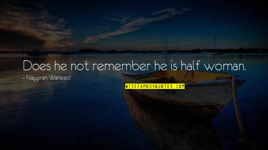 Jiu Jitsu White Belt Quotes By Nayyirah Waheed: Does he not remember he is half woman. Jiu Jitsu White Belt Quotes By Nayyirah Waheed: Does he not remember he is half woman.