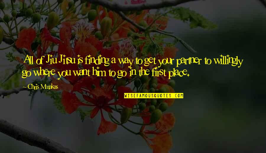 Jiu Quotes By Chris Matakas: All of Jiu Jitsu is finding a way Jiu Quotes By Chris Matakas: All of Jiu Jitsu is finding a way