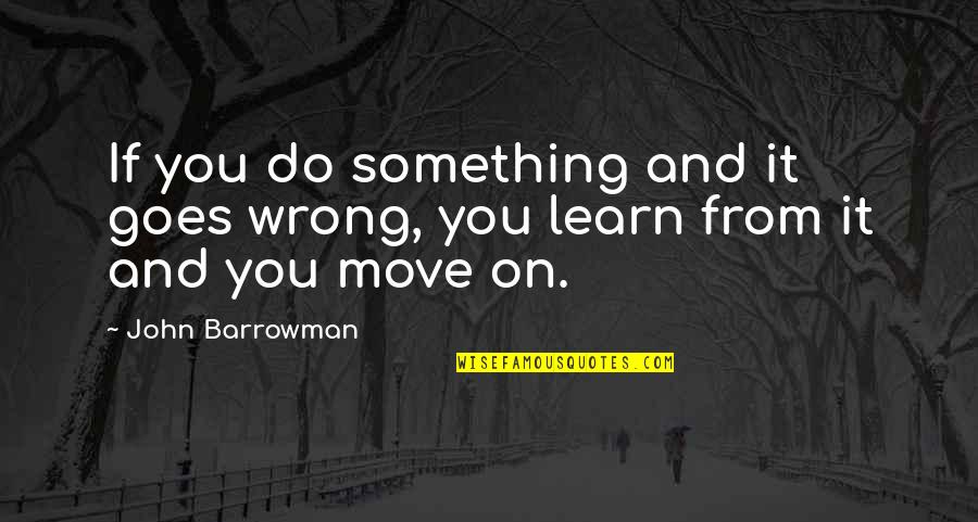 Jiulio Margalli Quotes By John Barrowman: If you do something and it goes wrong,