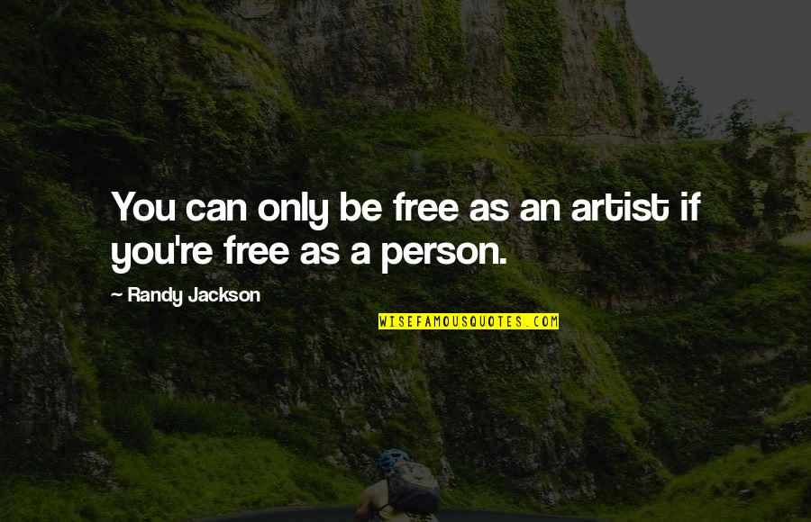 Jivan Quotes By Randy Jackson: You can only be free as an artist