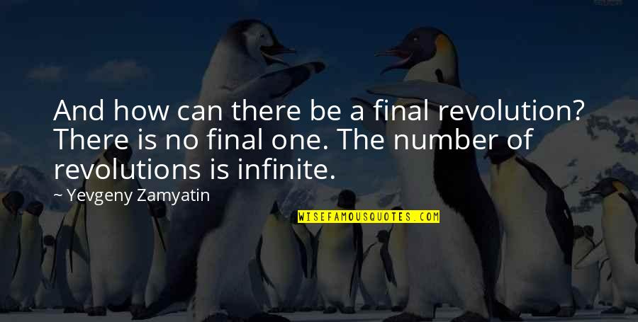 Jivanmukta Advaita Quotes By Yevgeny Zamyatin: And how can there be a final revolution?