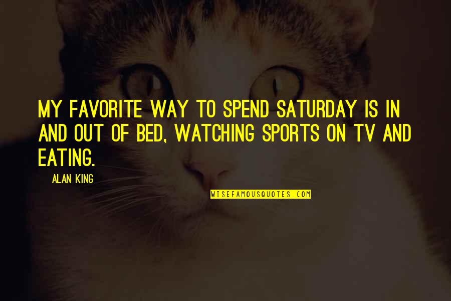 Jivanta Robertss Height Quotes By Alan King: My favorite way to spend Saturday is in Jivanta Robertss Height Quotes By Alan King: My favorite way to spend Saturday is in