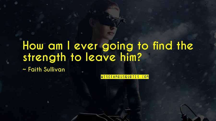 Jivavarta Quotes By Faith Sullivan: How am I ever going to find the
