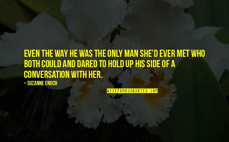 Jivavarta Quotes By Suzanne Enoch: Even the way he was the only man