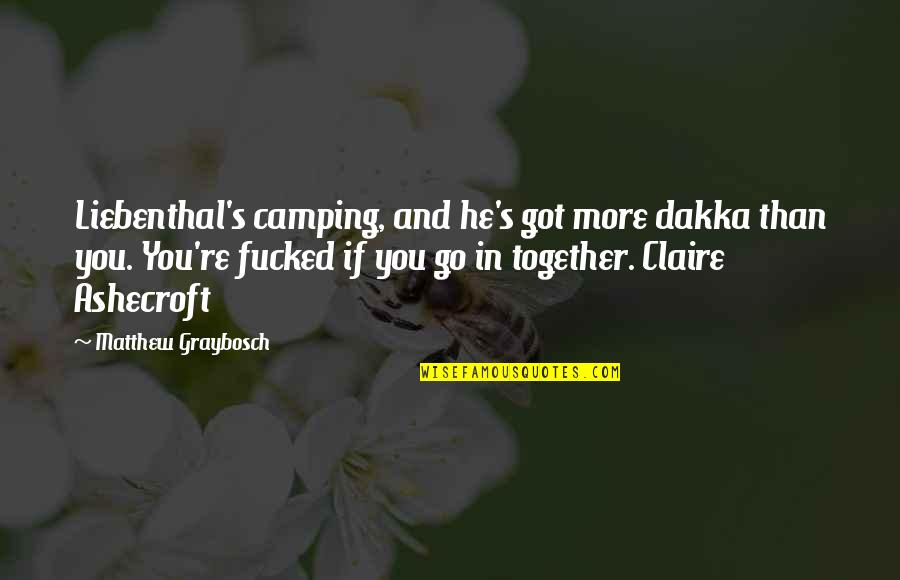 Jive Quotes By Matthew Graybosch: Liebenthal's camping, and he's got more dakka than
