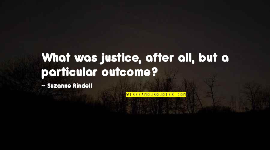 Jive Quotes By Suzanne Rindell: What was justice, after all, but a particular
