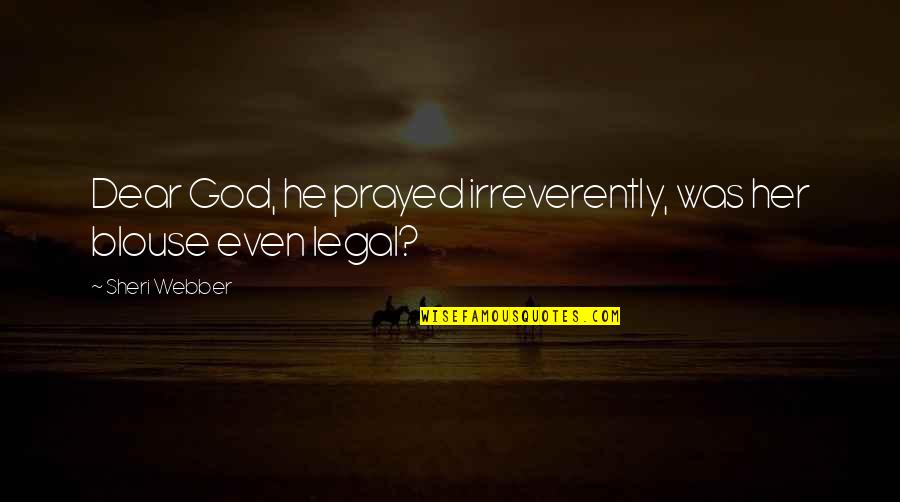 Jive Talk Quotes By Sheri Webber: Dear God, he prayed irreverently, was her blouse Jive Talk Quotes By Sheri Webber: Dear God, he prayed irreverently, was her blouse