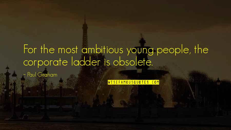 Jive Turkey Airplane Quotes By Paul Graham: For the most ambitious young people, the corporate
