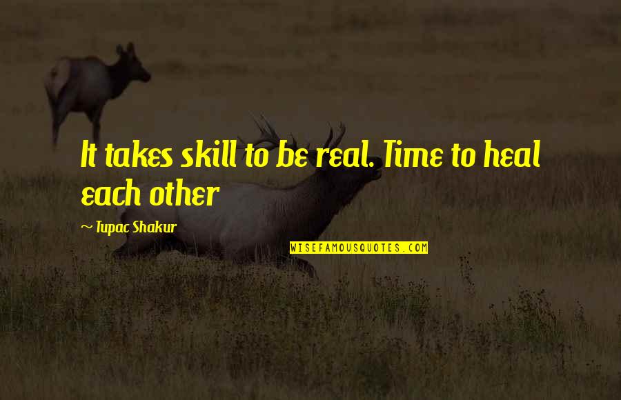 Jive Turkey Trading Places Quotes By Tupac Shakur: It takes skill to be real. Time to