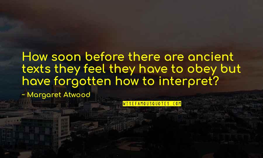 Jiveass Quotes By Margaret Atwood: How soon before there are ancient texts they Jiveass Quotes By Margaret Atwood: How soon before there are ancient texts they