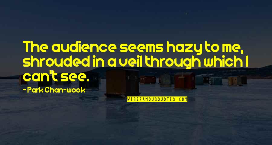 Jives Synonym Quotes By Park Chan-wook: The audience seems hazy to me, shrouded in
