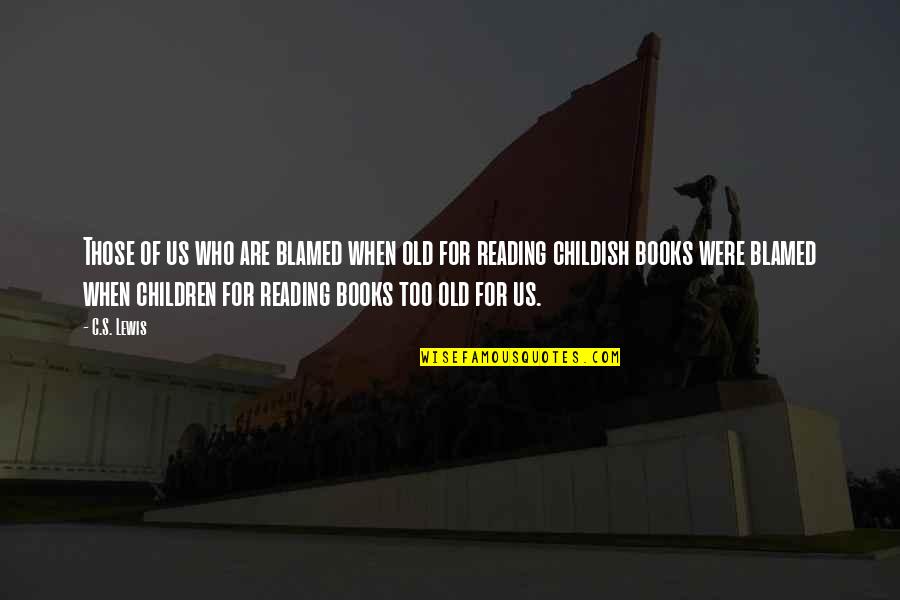 Jivon I Simmons Quotes By C.S. Lewis: Those of us who are blamed when old Jivon I Simmons Quotes By C.S. Lewis: Those of us who are blamed when old