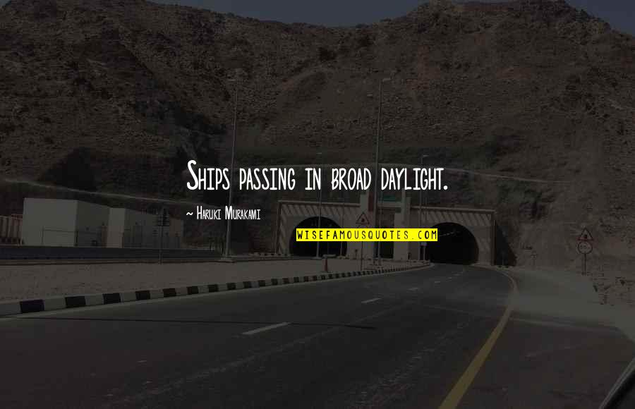 Jiwa Muda Quotes By Haruki Murakami: Ships passing in broad daylight. Jiwa Muda Quotes By Haruki Murakami: Ships passing in broad daylight.